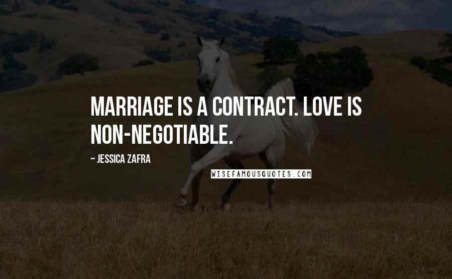 Jessica Zafra quotes: Marriage is a contract. Love is non-negotiable.