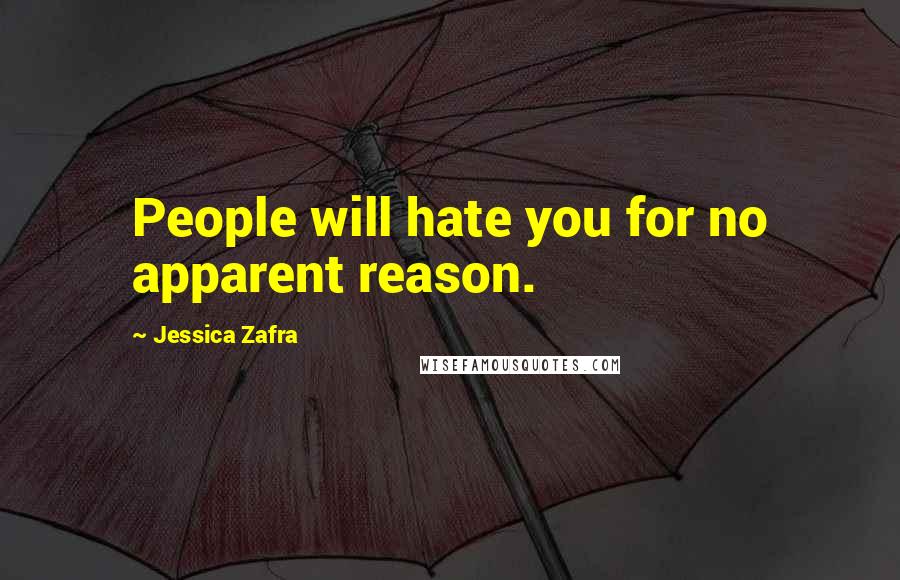 Jessica Zafra quotes: People will hate you for no apparent reason.