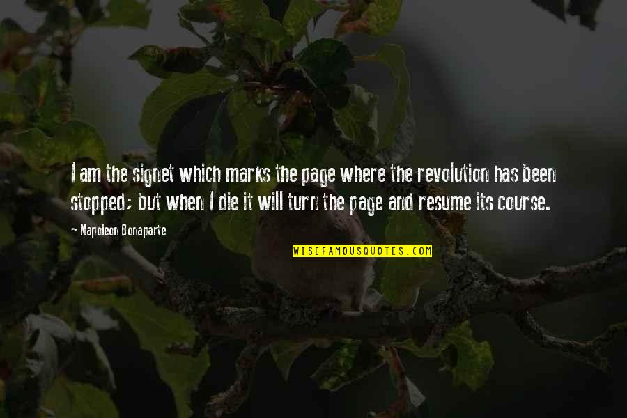 Jessicah O Quotes By Napoleon Bonaparte: I am the signet which marks the page Jessicah O Quotes By Napoleon Bonaparte: I am the signet which marks the page