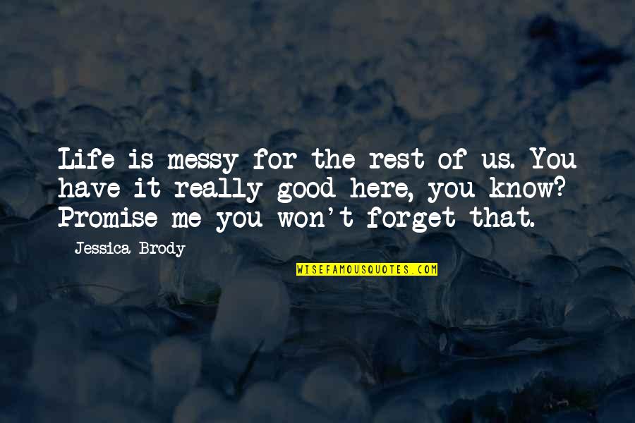 Jessice Brody Quotes By Jessica Brody: Life is messy for the rest of us.