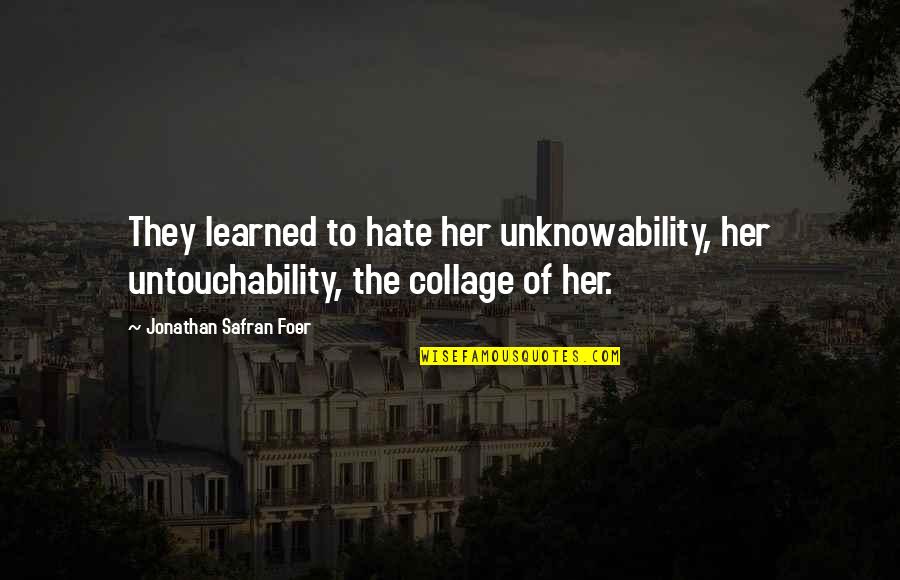 Jessicka Addams Quotes By Jonathan Safran Foer: They learned to hate her unknowability, her untouchability,