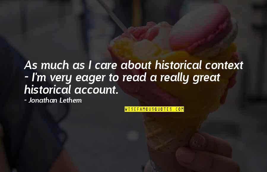 Jessie Bertram Quotes By Jonathan Lethem: As much as I care about historical context