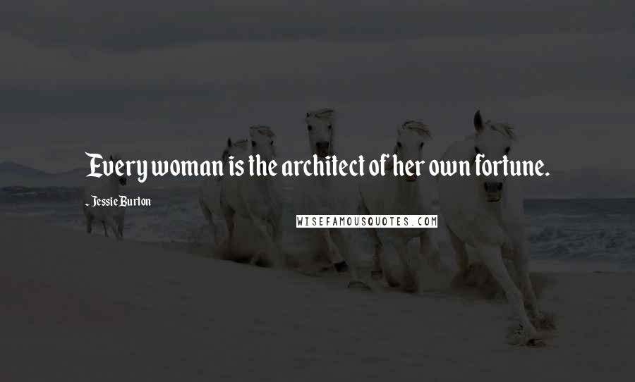 Jessie Burton quotes: Every woman is the architect of her own fortune.