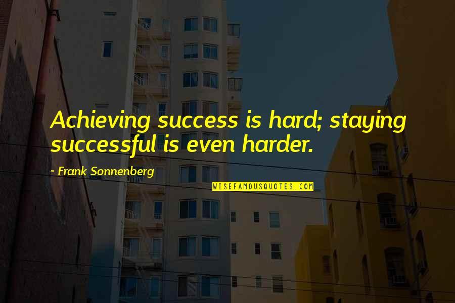 Jessie Decker Quotes By Frank Sonnenberg: Achieving success is hard; staying successful is even Jessie Decker Quotes By Frank Sonnenberg: Achieving success is hard; staying successful is even