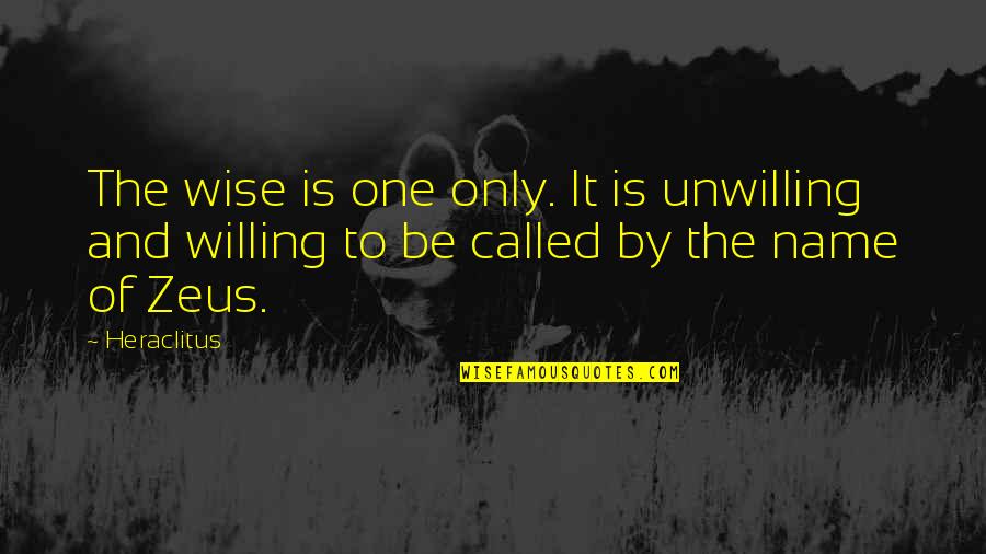 Jessie Decker Quotes By Heraclitus: The wise is one only. It is unwilling