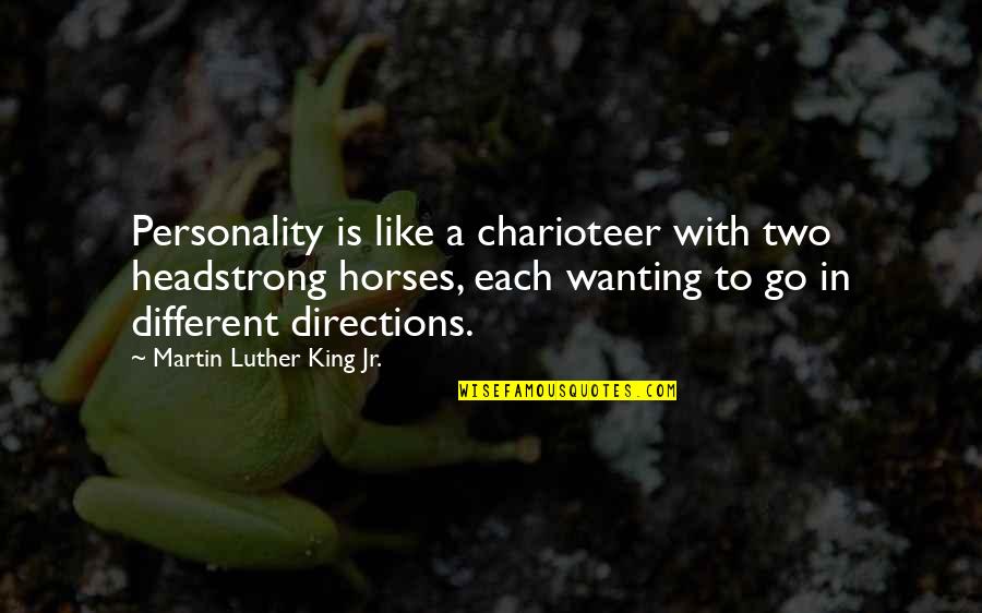 Jessie Fauset Quotes By Martin Luther King Jr.: Personality is like a charioteer with two headstrong Jessie Fauset Quotes By Martin Luther King Jr.: Personality is like a charioteer with two headstrong