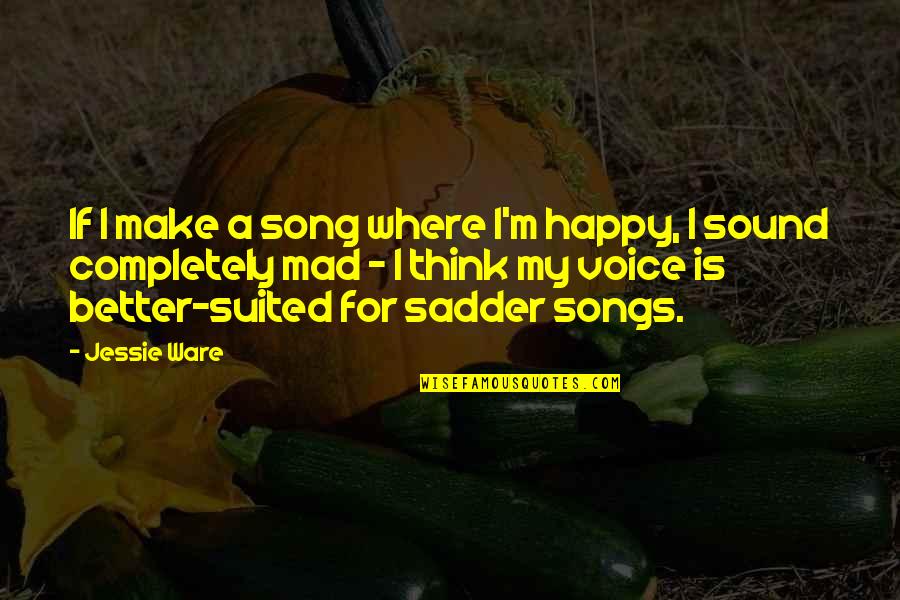 Jessie J Best Song Quotes By Jessie Ware: If I make a song where I'm happy,