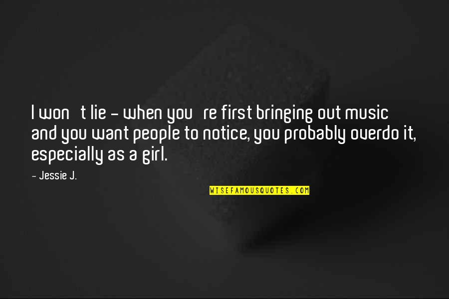 Jessie J Quotes By Jessie J.: I won't lie - when you're first bringing