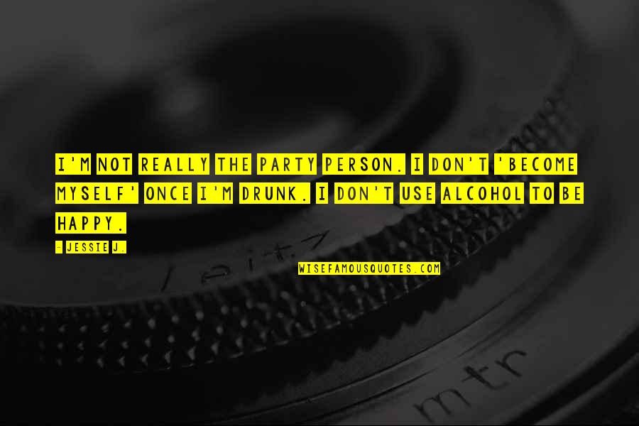 Jessie J Quotes By Jessie J.: I'm not really the party person. I don't