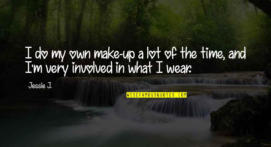 Jessie J Quotes By Jessie J.: I do my own make-up a lot of