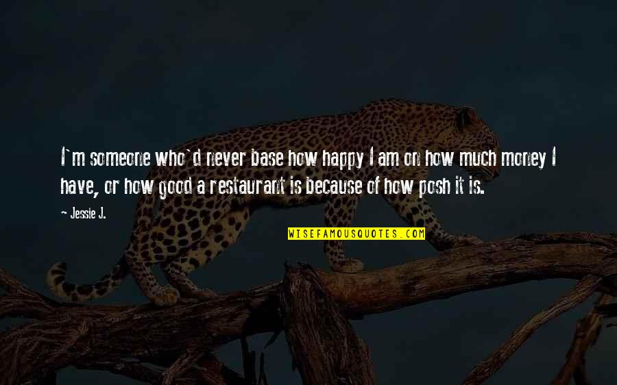 Jessie J Quotes By Jessie J.: I'm someone who'd never base how happy I
