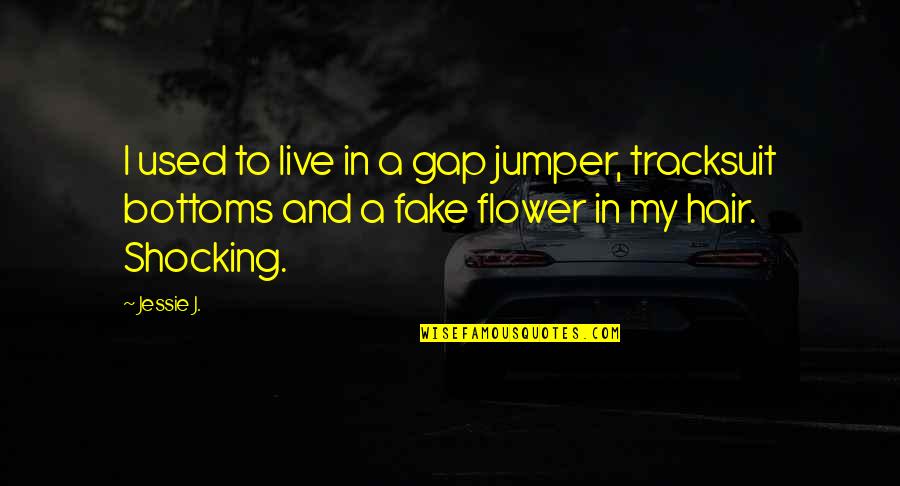 Jessie J Quotes By Jessie J.: I used to live in a gap jumper,