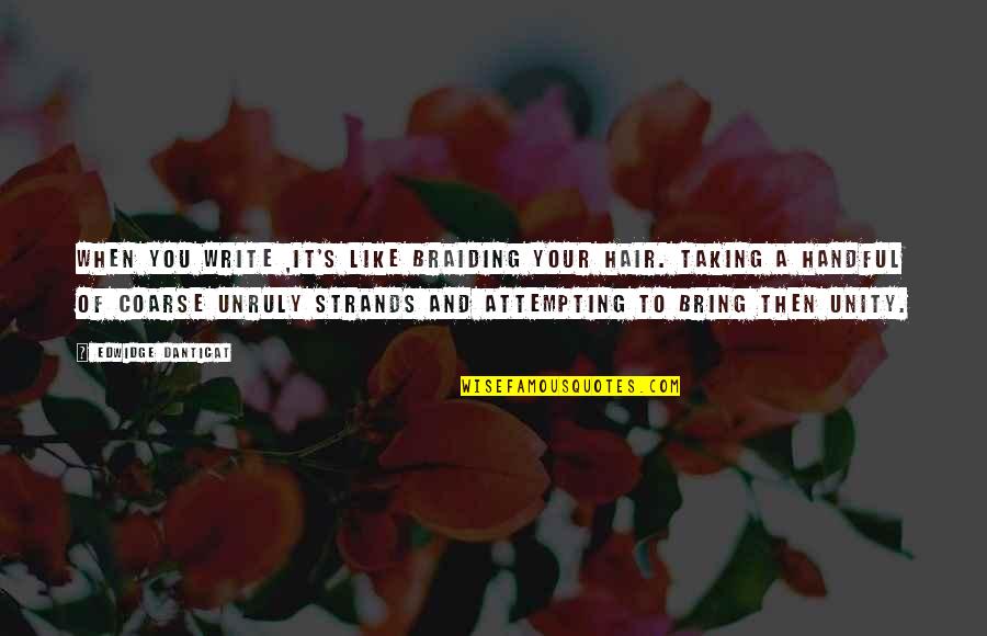 Jessie Mae Hemphill Quotes By Edwidge Danticat: When you write ,it's like braiding your hair. Jessie Mae Hemphill Quotes By Edwidge Danticat: When you write ,it's like braiding your hair.
