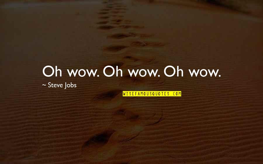 Jessie Mae Hemphill Quotes By Steve Jobs: Oh wow. Oh wow. Oh wow. Jessie Mae Hemphill Quotes By Steve Jobs: Oh wow. Oh wow. Oh wow.