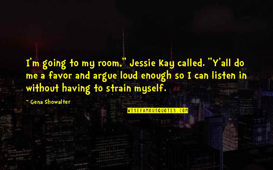 Jessie Quotes By Gena Showalter: I'm going to my room," Jessie Kay called.