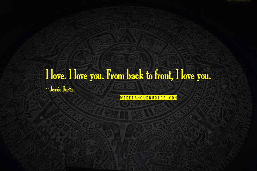 Jessie Quotes By Jessie Burton: I love. I love you. From back to