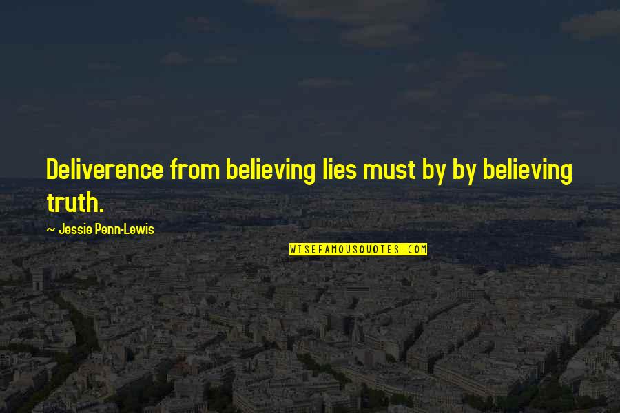 Jessie Quotes By Jessie Penn-Lewis: Deliverence from believing lies must by by believing