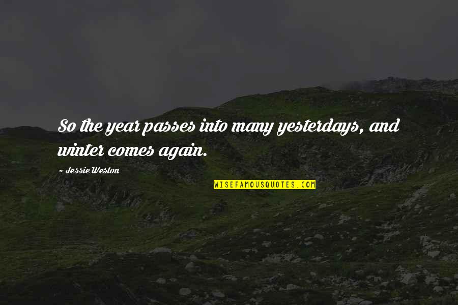 Jessie Quotes By Jessie Weston: So the year passes into many yesterdays, and