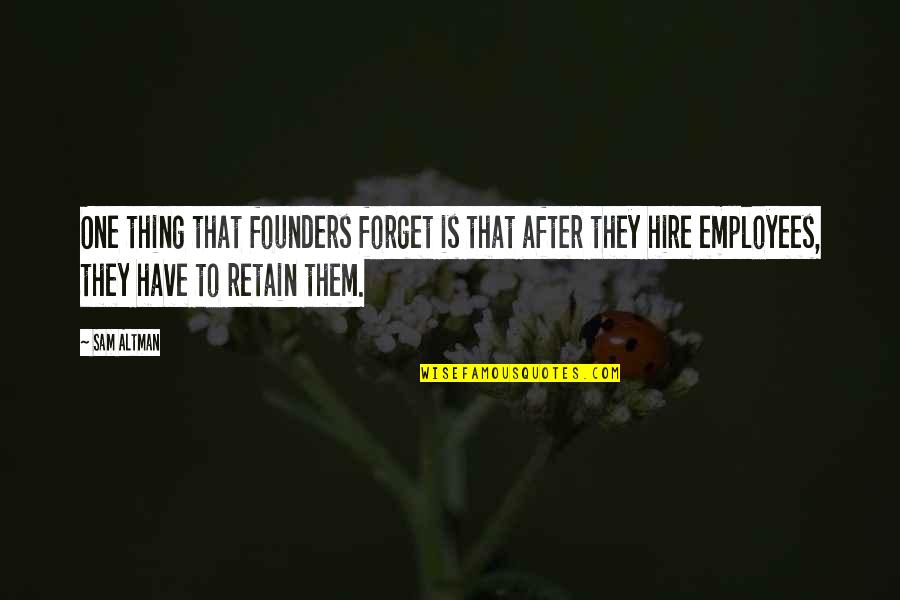 Jessie Reyez Quotes By Sam Altman: One thing that founders forget is that after Jessie Reyez Quotes By Sam Altman: One thing that founders forget is that after