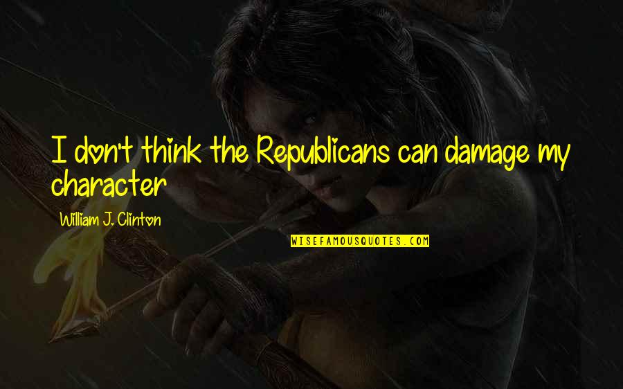 Jessie Reyez Quotes By William J. Clinton: I don't think the Republicans can damage my Jessie Reyez Quotes By William J. Clinton: I don't think the Republicans can damage my