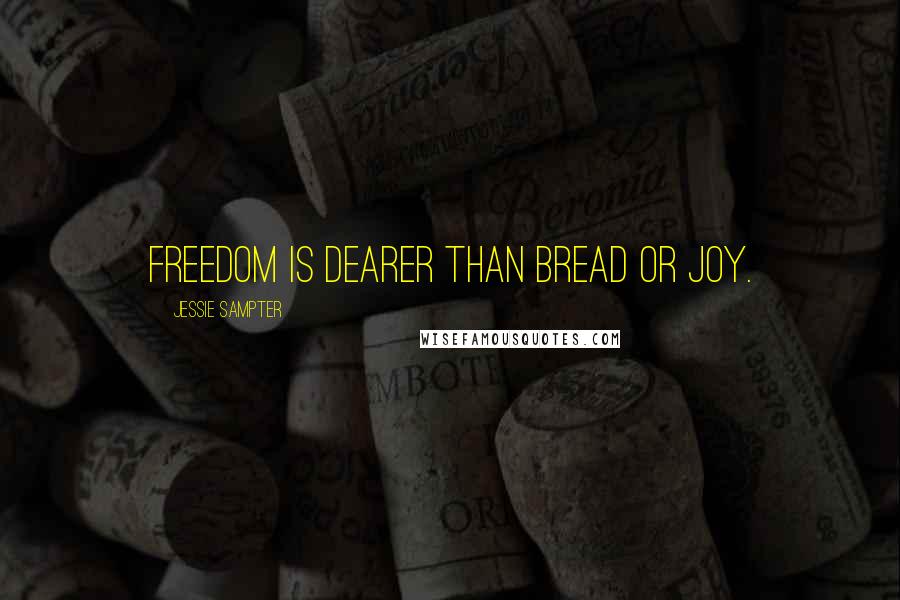 Jessie Sampter quotes: Freedom is dearer than bread or joy.