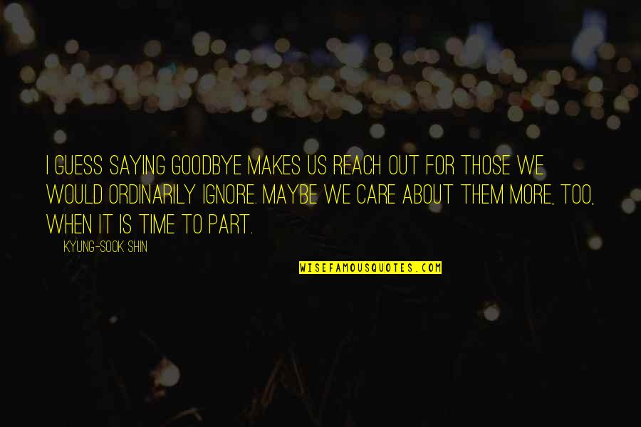 Jessie Spano Caffeine Pills Quotes By Kyung-Sook Shin: I guess saying goodbye makes us reach out Jessie Spano Caffeine Pills Quotes By Kyung-Sook Shin: I guess saying goodbye makes us reach out