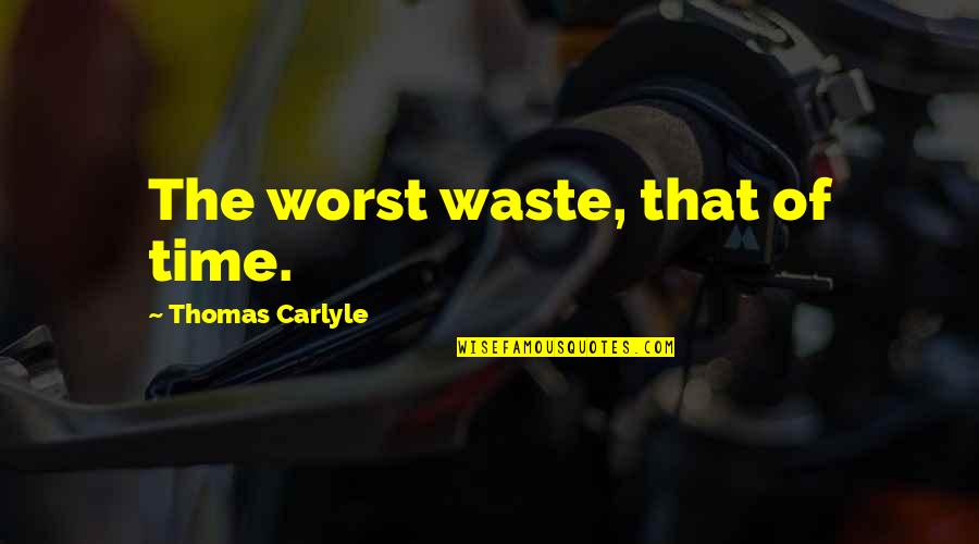 Jessie Toy Story Quotes By Thomas Carlyle: The worst waste, that of time.