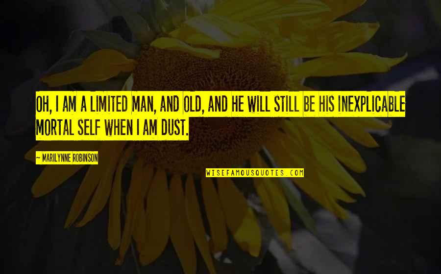 Jessie Tv Show Quotes By Marilynne Robinson: Oh, I am a limited man, and old,