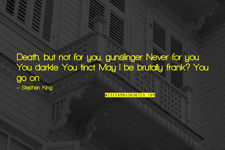Jessiebellewenterprises Quotes By Stephen King: Death, but not for you, gunslinger. Never for Jessiebellewenterprises Quotes By Stephen King: Death, but not for you, gunslinger. Never for