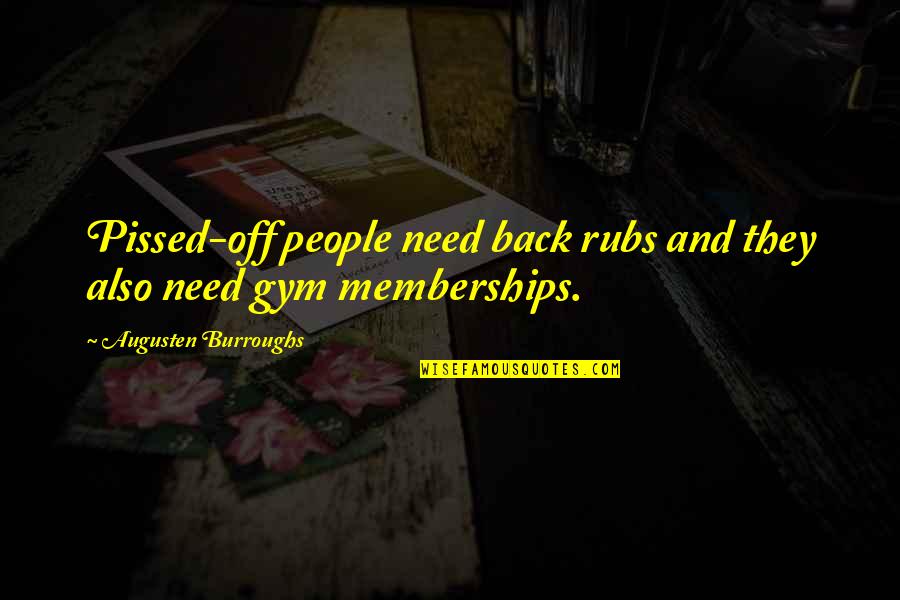 Jessieray Quotes By Augusten Burroughs: Pissed-off people need back rubs and they also Jessieray Quotes By Augusten Burroughs: Pissed-off people need back rubs and they also