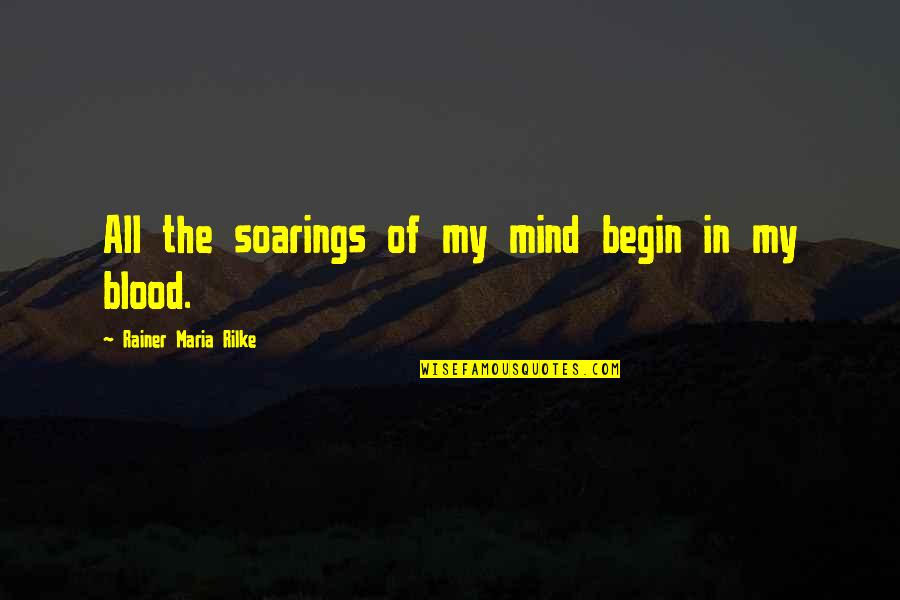 Jessieray Quotes By Rainer Maria Rilke: All the soarings of my mind begin in Jessieray Quotes By Rainer Maria Rilke: All the soarings of my mind begin in
