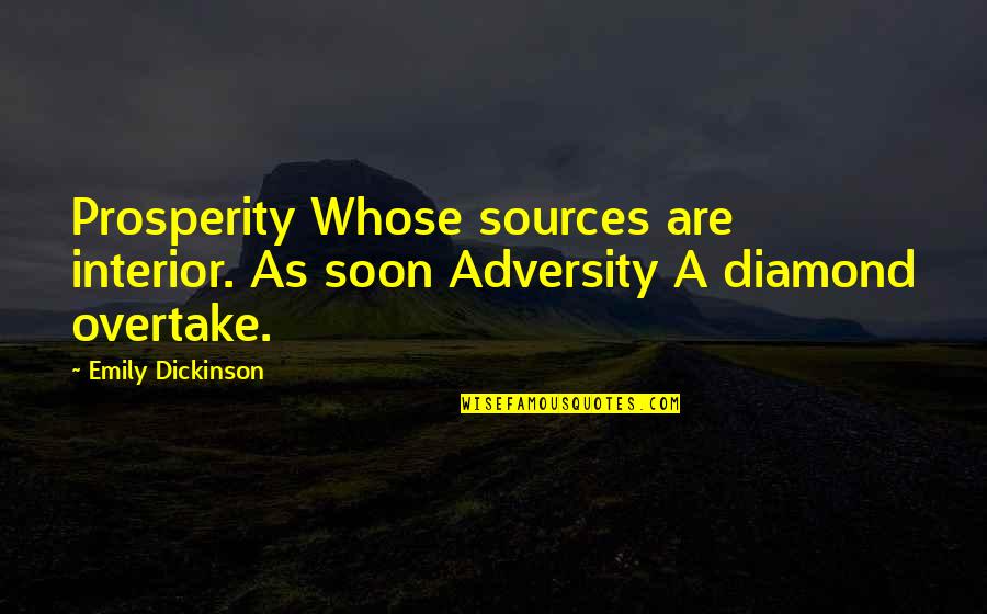Jessika Quotes By Emily Dickinson: Prosperity Whose sources are interior. As soon Adversity