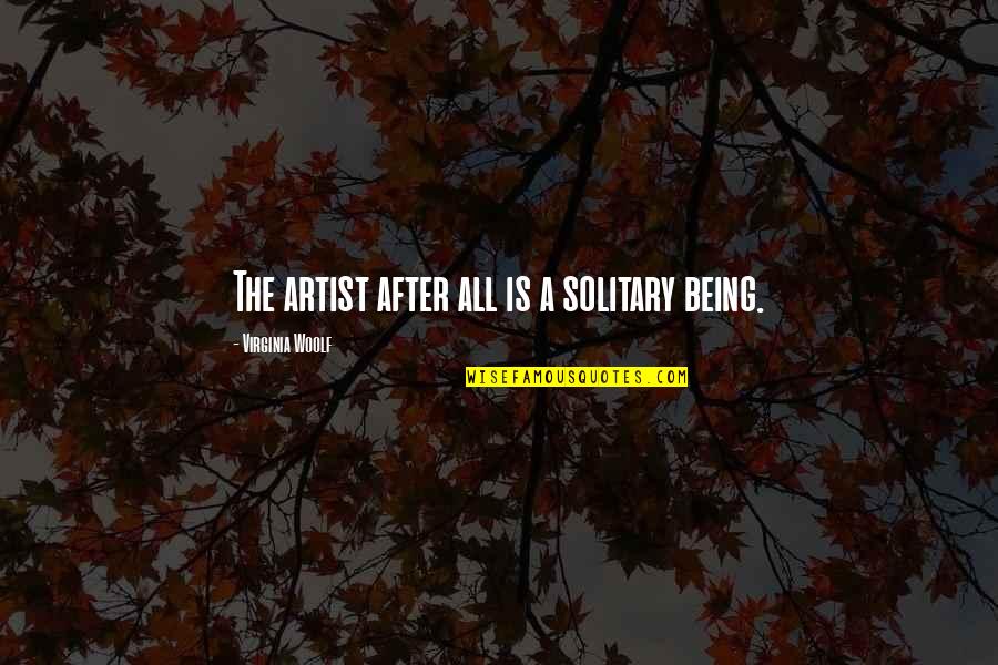 Jessimae Peluso Funny Quotes By Virginia Woolf: The artist after all is a solitary being. Jessimae Peluso Funny Quotes By Virginia Woolf: The artist after all is a solitary being.