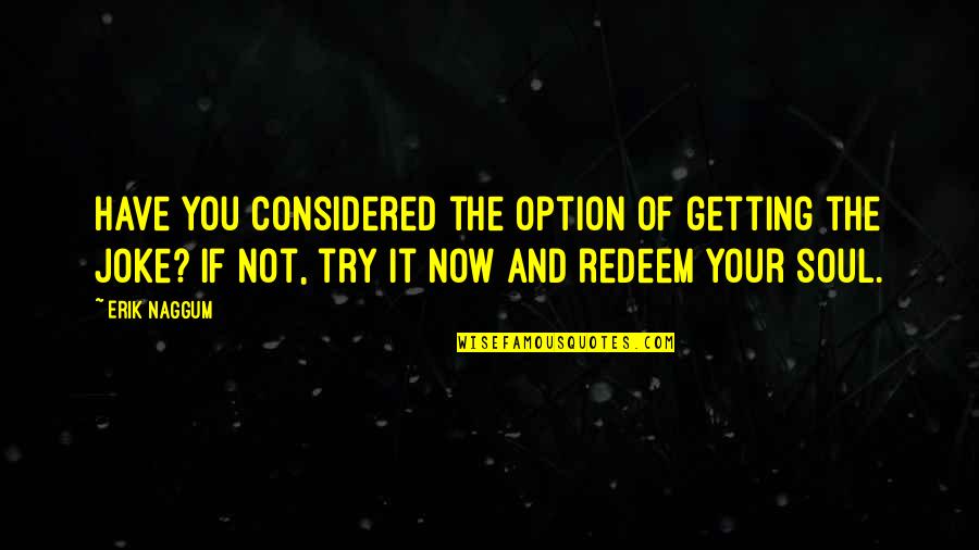 Jessivanessa Quotes By Erik Naggum: Have you considered the option of getting the