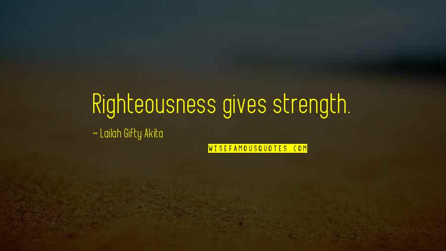 Jesskeepswimming Quotes By Lailah Gifty Akita: Righteousness gives strength. Jesskeepswimming Quotes By Lailah Gifty Akita: Righteousness gives strength.