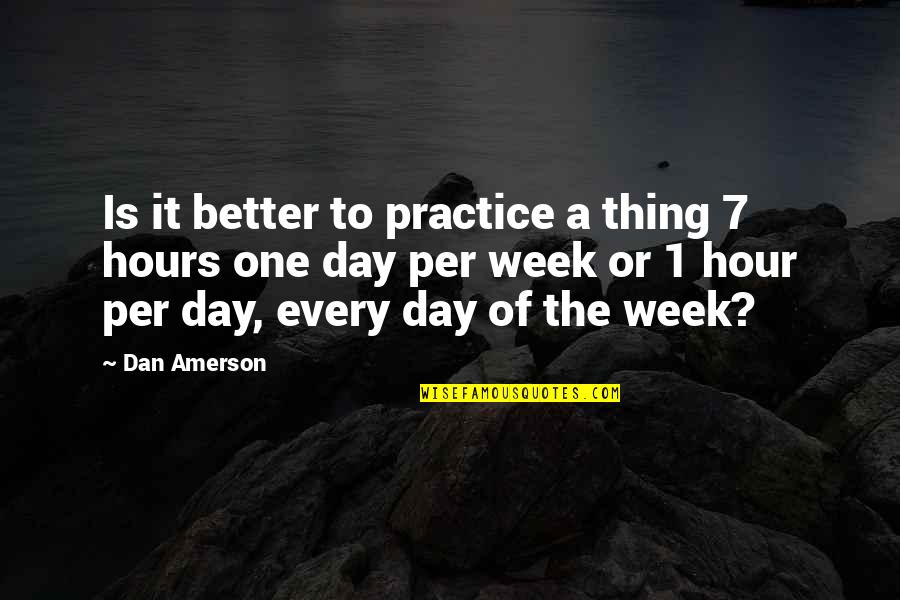 Jesslyn Ferentz Quotes By Dan Amerson: Is it better to practice a thing 7