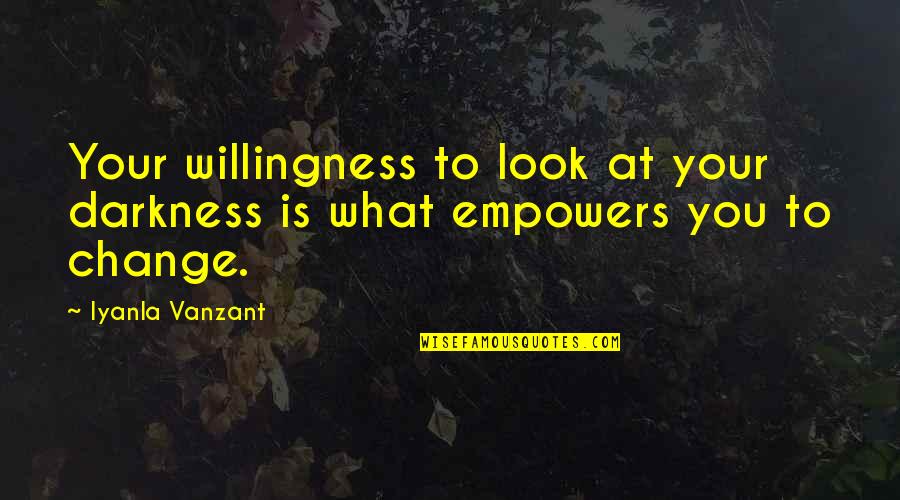 Jessops Quotes By Iyanla Vanzant: Your willingness to look at your darkness is