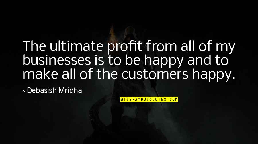 Jessore Quotes By Debasish Mridha: The ultimate profit from all of my businesses Jessore Quotes By Debasish Mridha: The ultimate profit from all of my businesses