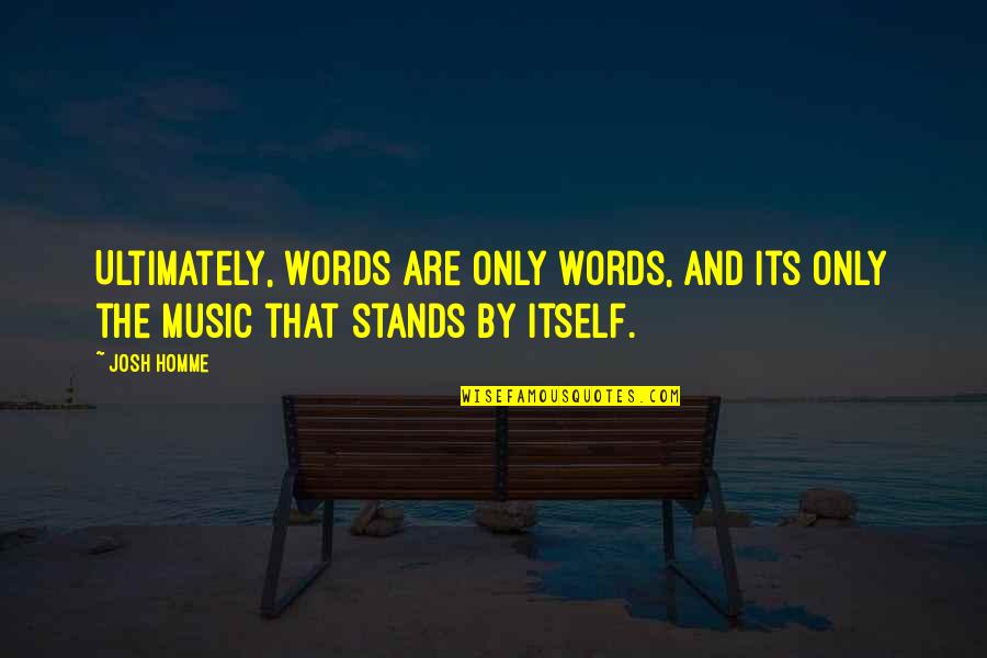 Jessore Quotes By Josh Homme: Ultimately, words are only words, and its only
