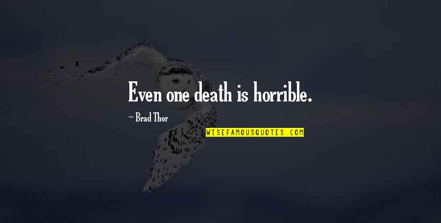 Jessy Quotes By Brad Thor: Even one death is horrible. Jessy Quotes By Brad Thor: Even one death is horrible.