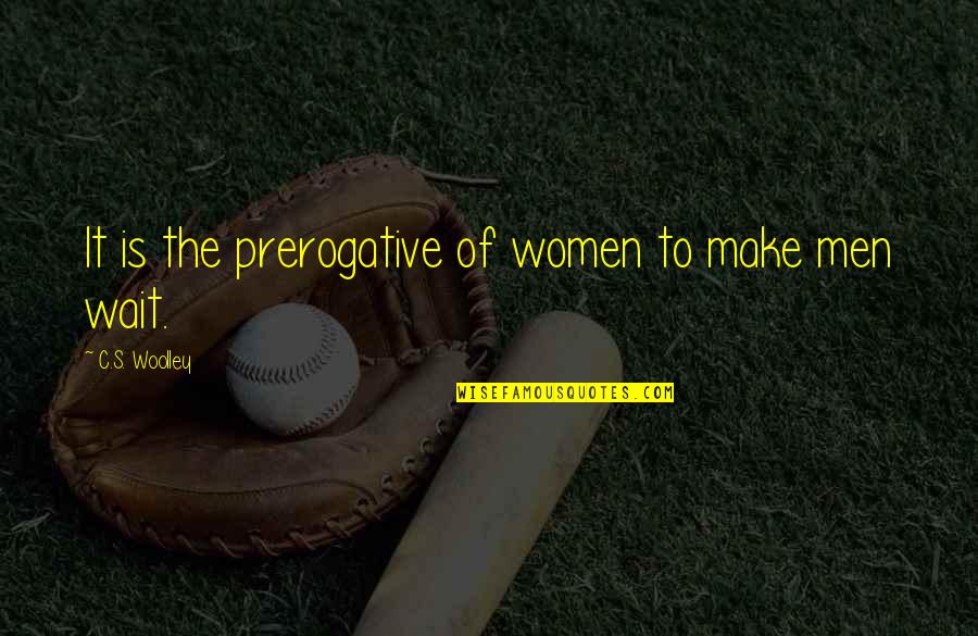 Jessy Quotes By C.S. Woolley: It is the prerogative of women to make Jessy Quotes By C.S. Woolley: It is the prerogative of women to make