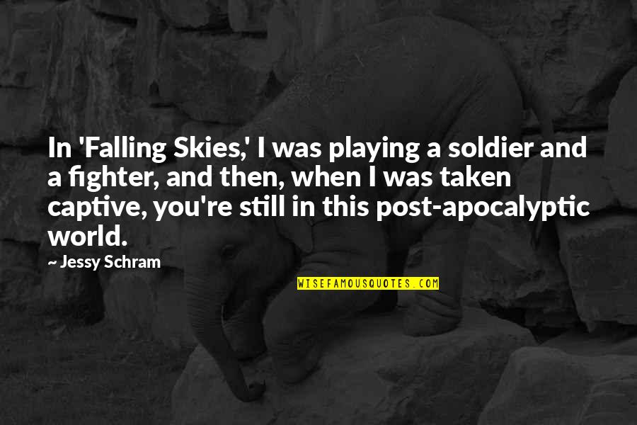 Jessy Quotes By Jessy Schram: In 'Falling Skies,' I was playing a soldier Jessy Quotes By Jessy Schram: In 'Falling Skies,' I was playing a soldier