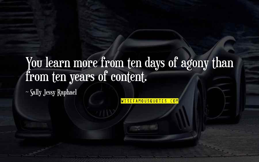 Jessy Quotes By Sally Jessy Raphael: You learn more from ten days of agony Jessy Quotes By Sally Jessy Raphael: You learn more from ten days of agony