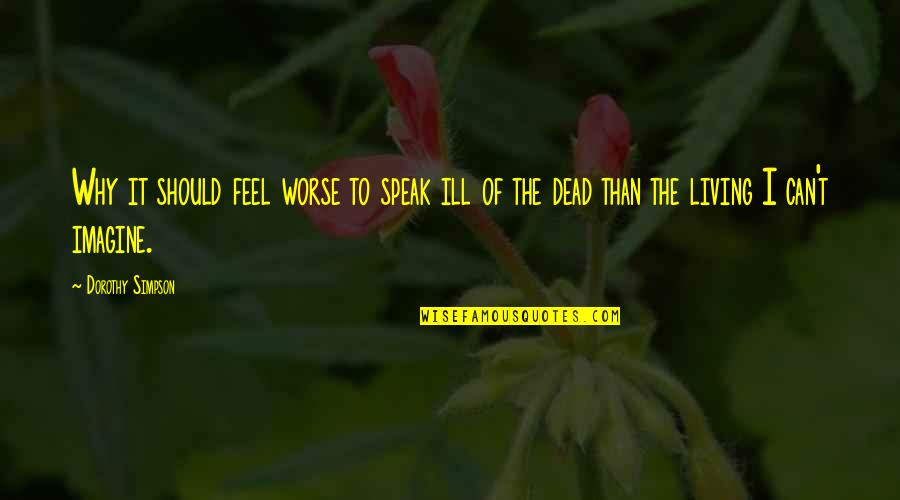 Jessyca Quotes By Dorothy Simpson: Why it should feel worse to speak ill Jessyca Quotes By Dorothy Simpson: Why it should feel worse to speak ill