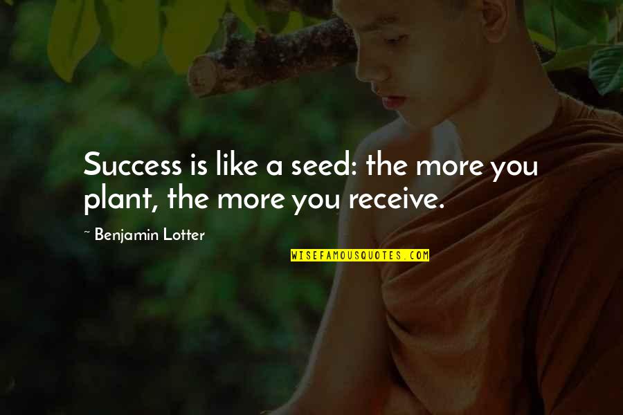 Jestenbiber Quotes By Benjamin Lotter: Success is like a seed: the more you
