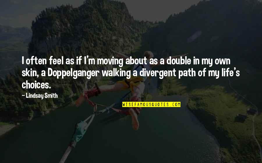 Jestenbiber Quotes By Lindsay Smith: I often feel as if I'm moving about
