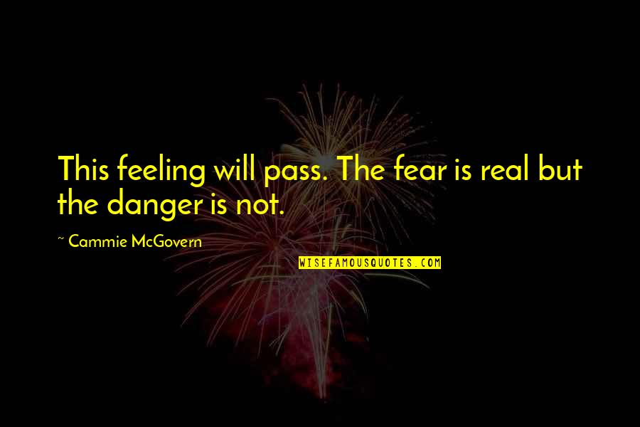 Jesters Cafe Quotes By Cammie McGovern: This feeling will pass. The fear is real