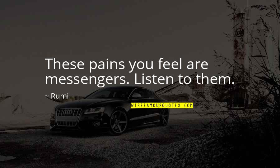 Jesters Winery Quotes By Rumi: These pains you feel are messengers. Listen to