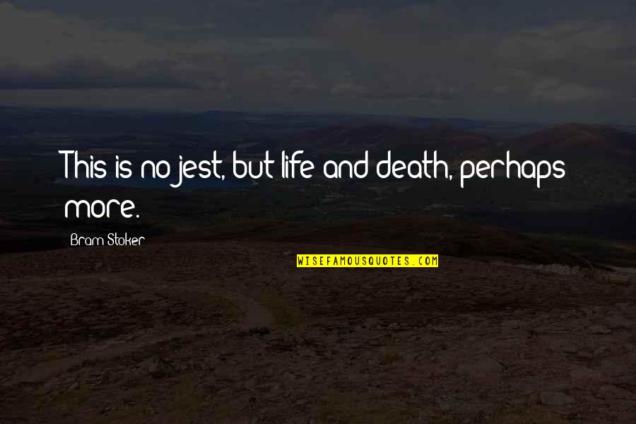 Jest'ick Quotes By Bram Stoker: This is no jest, but life and death,