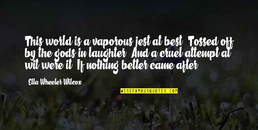 Jest'ick Quotes By Ella Wheeler Wilcox: This world is a vaporous jest at best,